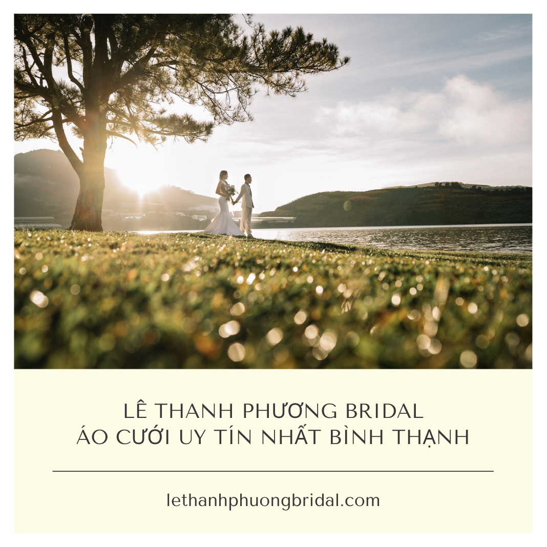 ÁO CƯỚI UY TÍN NHẤT BÌNH THẠNH - LÊ THANH PHƯƠNG BRIDAL