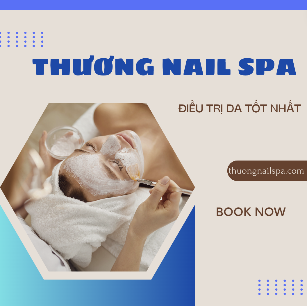 DỊCH VỤ ĐIỀU TRỊ DA TỐT NHẤT GÒ VẤP - THƯƠNG NAIL SPA