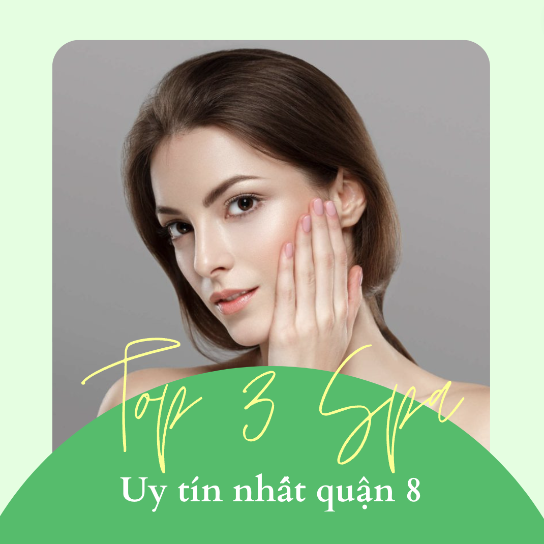 TOP 3 ĐƠN VỊ SPA UY TÍN NHẤT QUẬN 8
