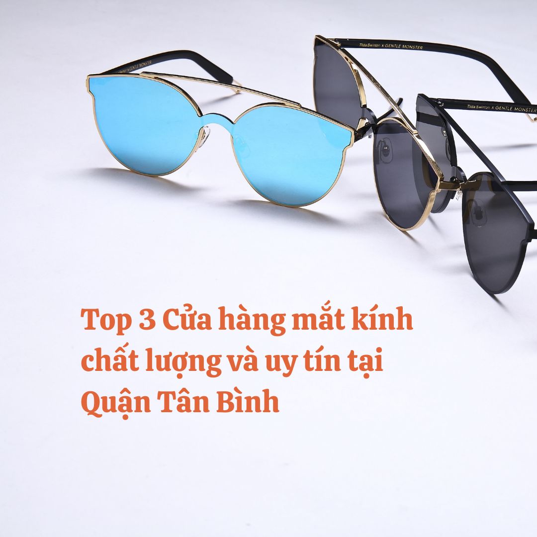 Top 3 Cửa hàng mắt kính chất lượng và uy tín tại  Quận Tân Bình