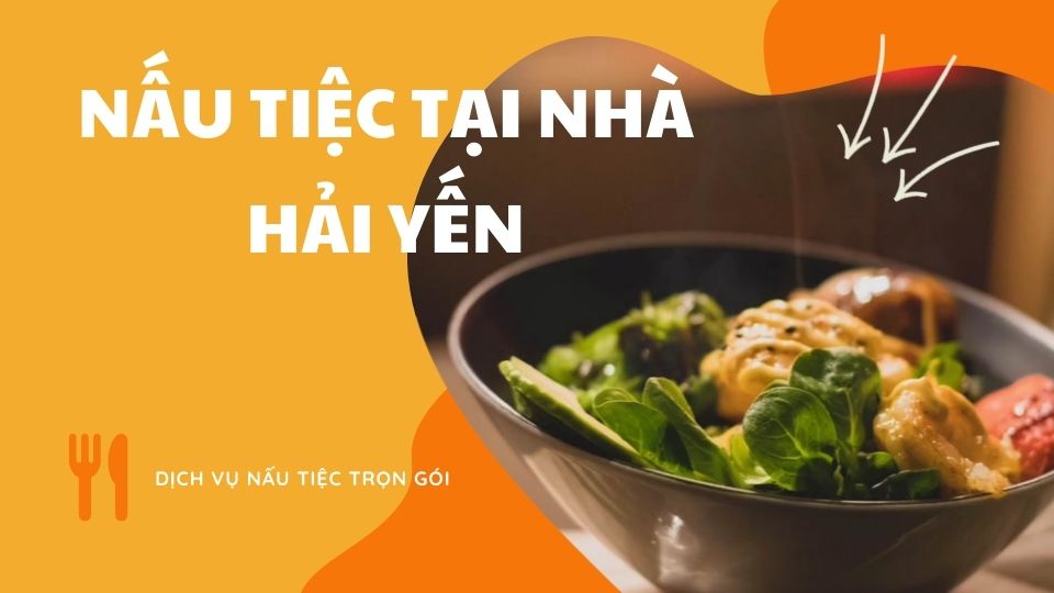 Dịch vụ nấu tiệc Hải Yến – Lựa chọn hàng đầu cho mùa tiệc cuối năm