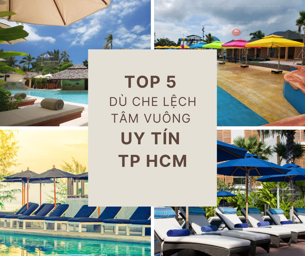 Top 5 Cơ Sở Dù Che Lệch Tâm Vuông Uy Tín Tp HCM