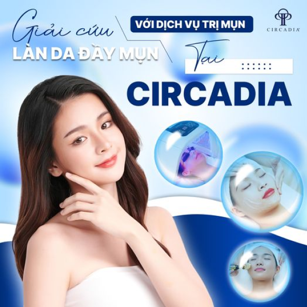 CIRCADIA HÀ NỘI - Chuỗi Spa làm đẹp với công nghệ tiên tiến, chất lượng tốt nhất