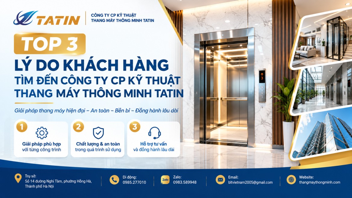 TOP 3 LÝ DO KHÁCH HÀNG TÌM ĐẾN CÔNG TY CP KỸ THUẬT THANG MÁY THÔNG MINH TATIN