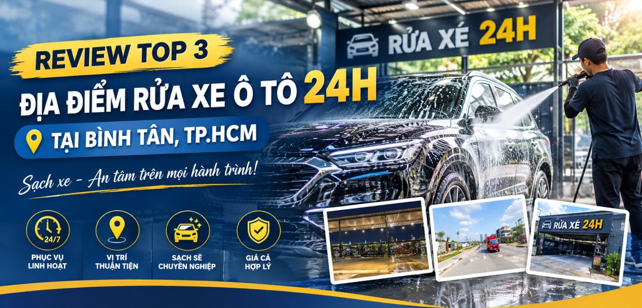 Top 3 Địa Điểm Rửa Xe Ô Tô 24H Tại Bình Tân, TP.HCM