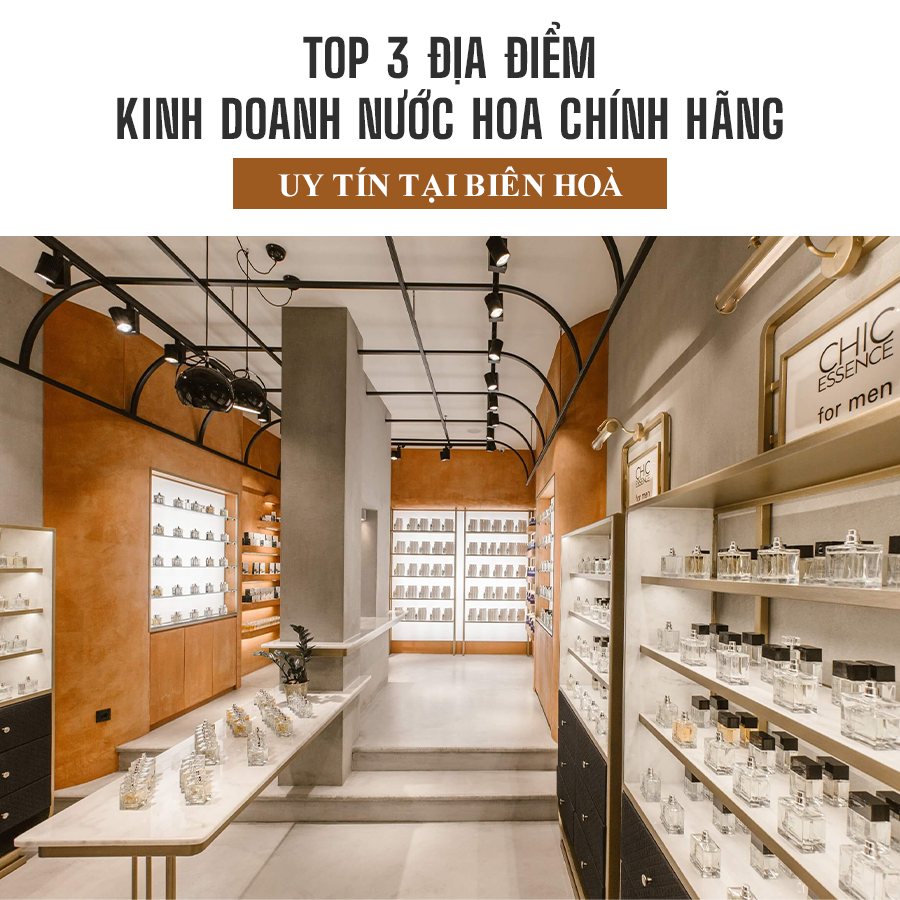 TOP 3 ĐỊA ĐIỂM KINH DOANH NƯỚC HOA CHÍNH HÃNG UY TÍN TẠI BIÊN HOÀ
